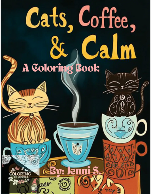 Cats, Coffee, & Calm, a coloring book, by: Jenni S. - Coloring by Jenni S.