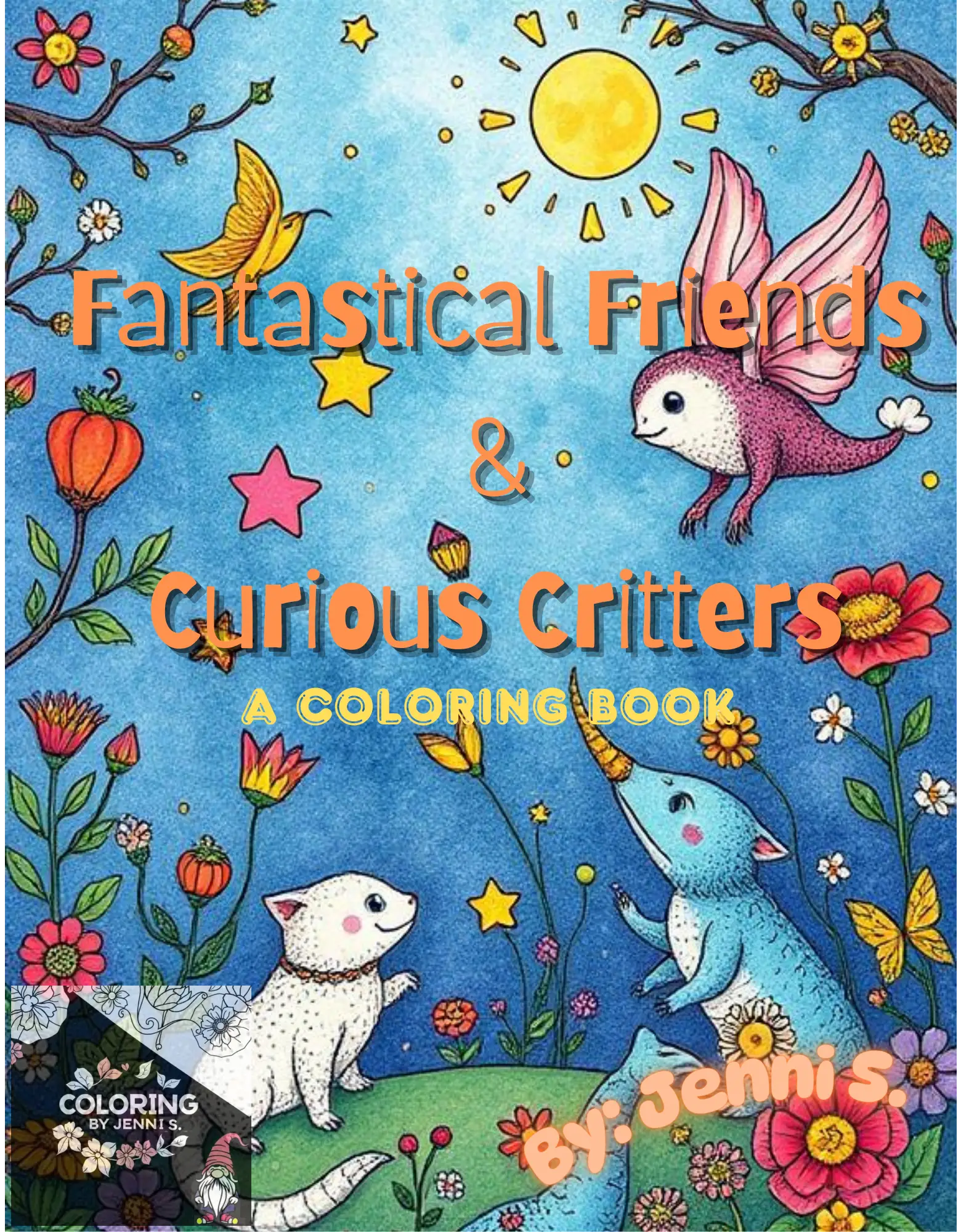 Fantastical Friends & Curious Critters, a coloring book, by: Jenni S. - Coloring by Jenni S.