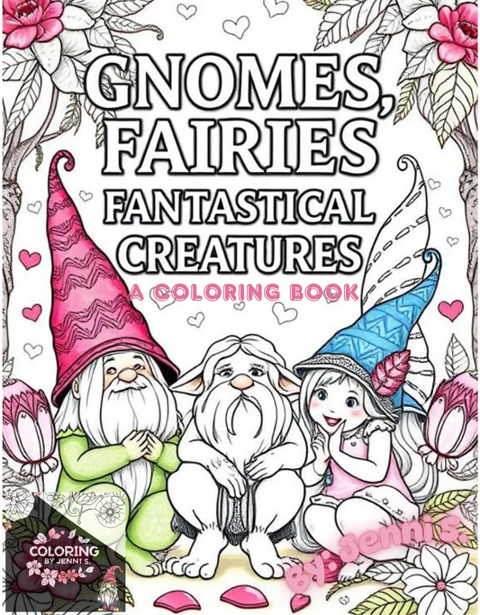 Gnomes, Fairies, Fantastical Creatures, a coloring book, by: Jenni S. - Coloring by Jenni S.